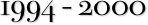 1994 - 2000