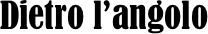 Dietro l’angolo